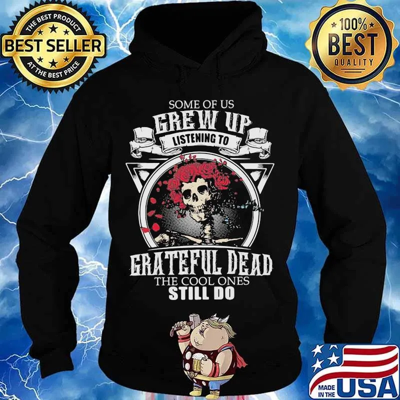 Some Of Us Grew Up Listening To Grateful Dead The Cool Ones Still Do Skull Rose Shirt Hoodie