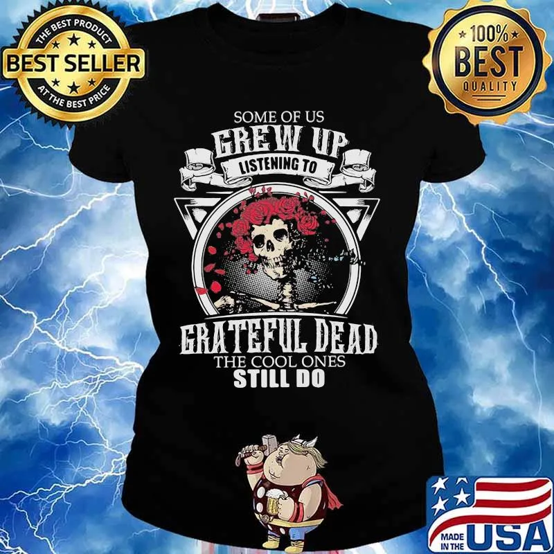 Some Of Us Grew Up Listening To Grateful Dead The Cool Ones Still Do Skull Rose Shirt Ladies tee