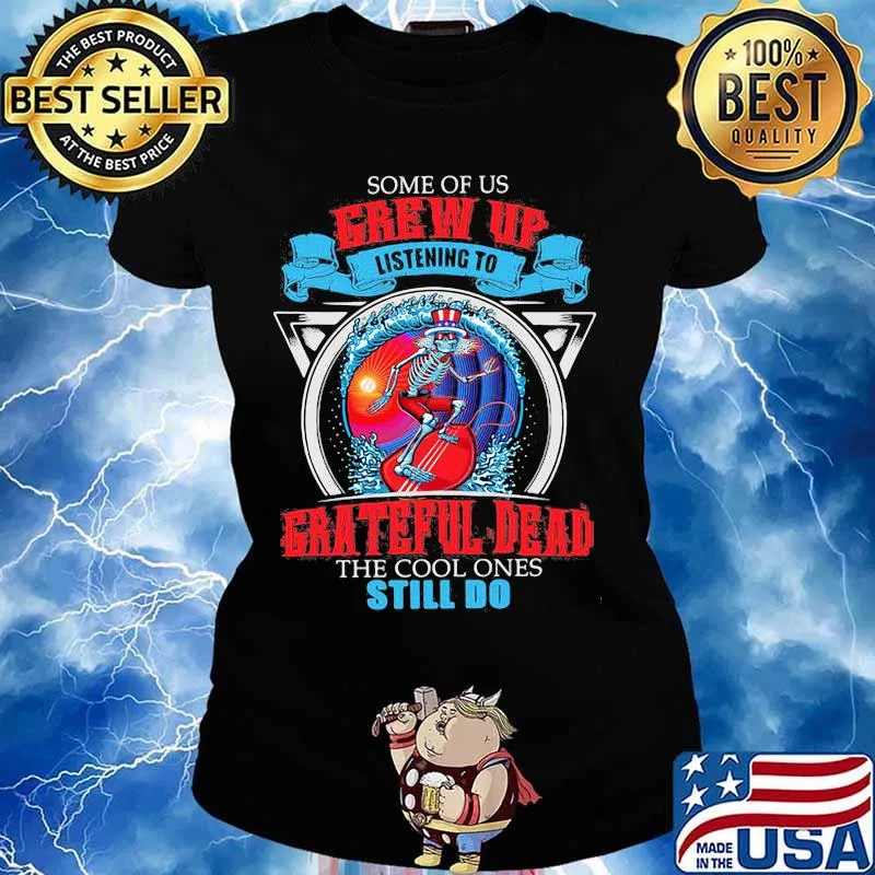 Some Of Us Grew Up Listening To Grateful Dead The Cool Ones Still Do Uncle Sam Surfing Shirt Ladies tee