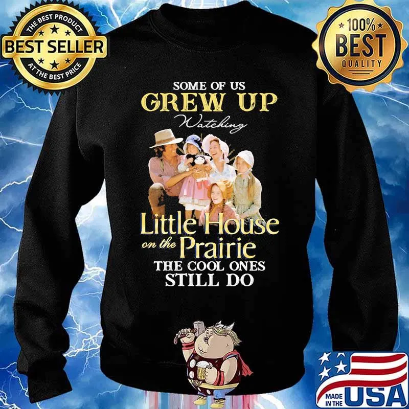 Some Of Us Grew Up Little House On The Prairie The Cool Ones Still Do Shirt Sweater