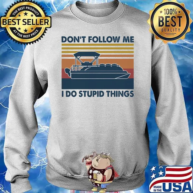 Son't Follow Me I Do Stupid Things Vintage Shirt Sweater