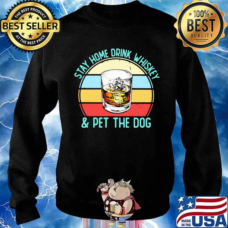 Stay Homw Drink Whiskey And Pet The Dog Vintage Shirt Sweater