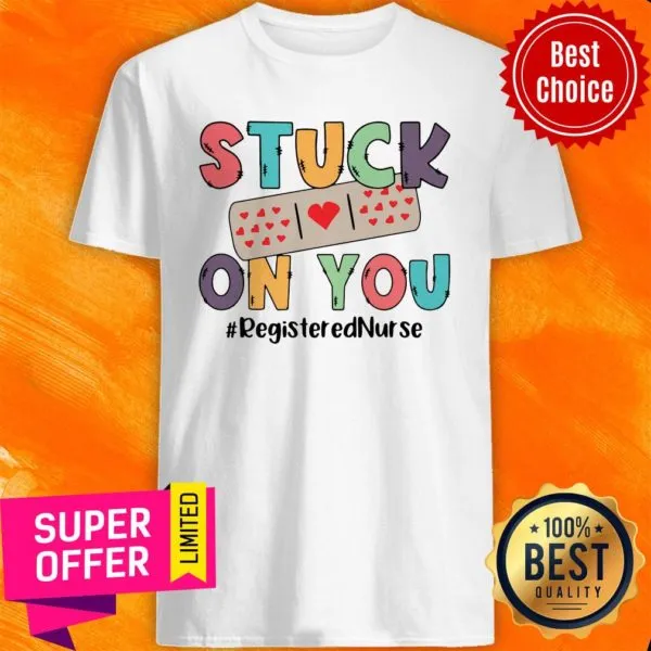 Stuck On You Registered Nurse Shirt