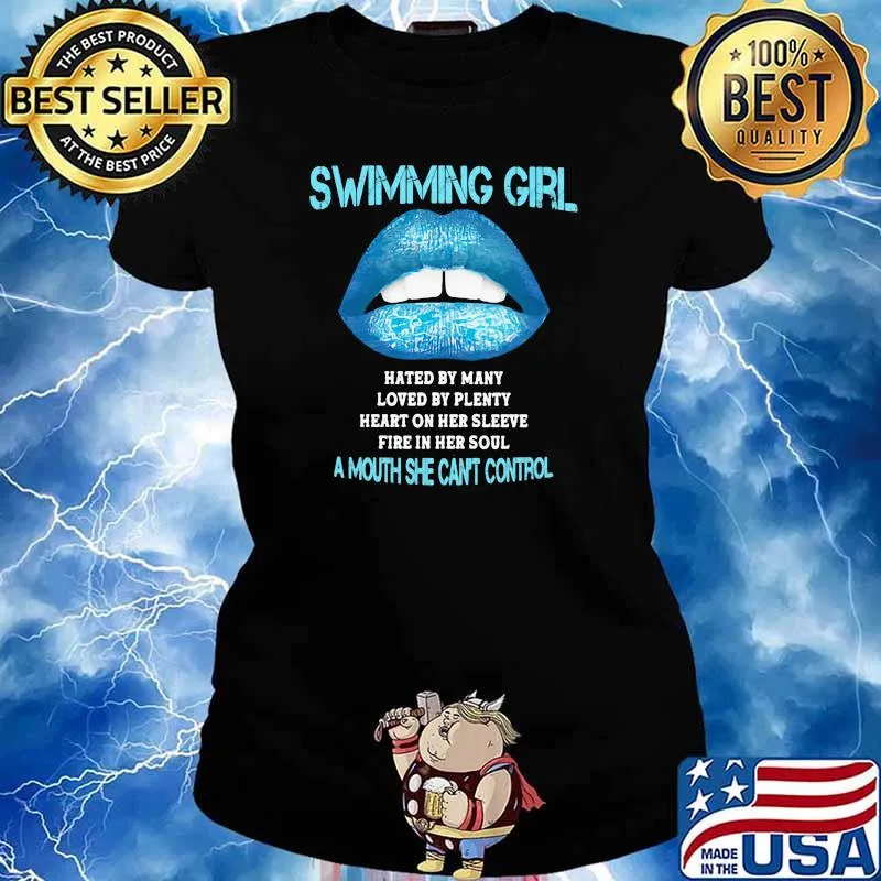 Swimming Girl Hated By Many Loved By Plenty Heart On Her Sleeve Fire In Her Soul A Mouth She Can't Control Shirt Ladies tee