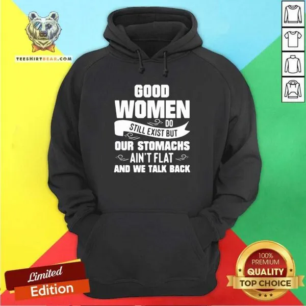 Terrified Good Women Do Still Exist But Our Stomachs Aint Flat And 12 We Talk Back Shirt - Image 5
