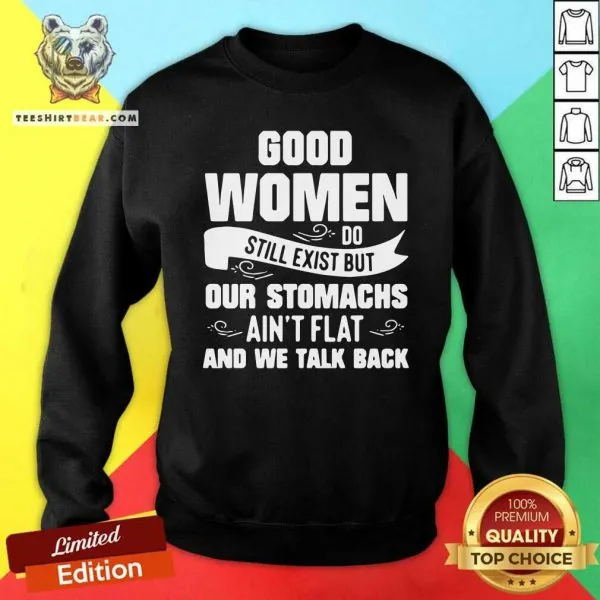 Terrified Good Women Do Still Exist But Our Stomachs Aint Flat And 12 We Talk Back Shirt - Image 2