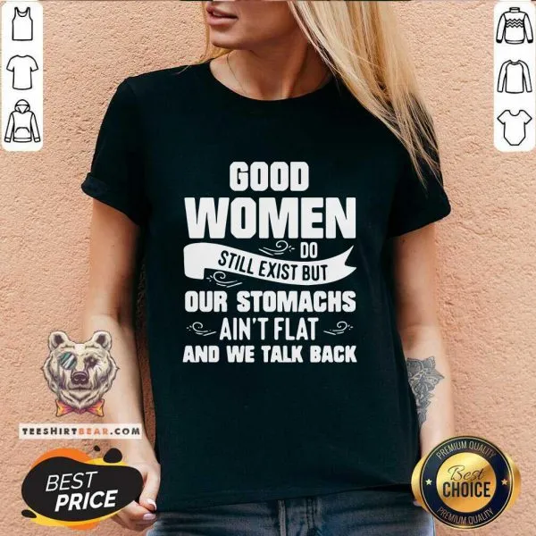 Terrified Good Women Do Still Exist But Our Stomachs Aint Flat And 12 We Talk Back Shirt - Image 3