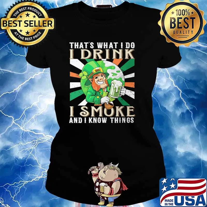 THat's What I Do I Drink I Smoke And I Know Things Irish Shirt Ladies tee