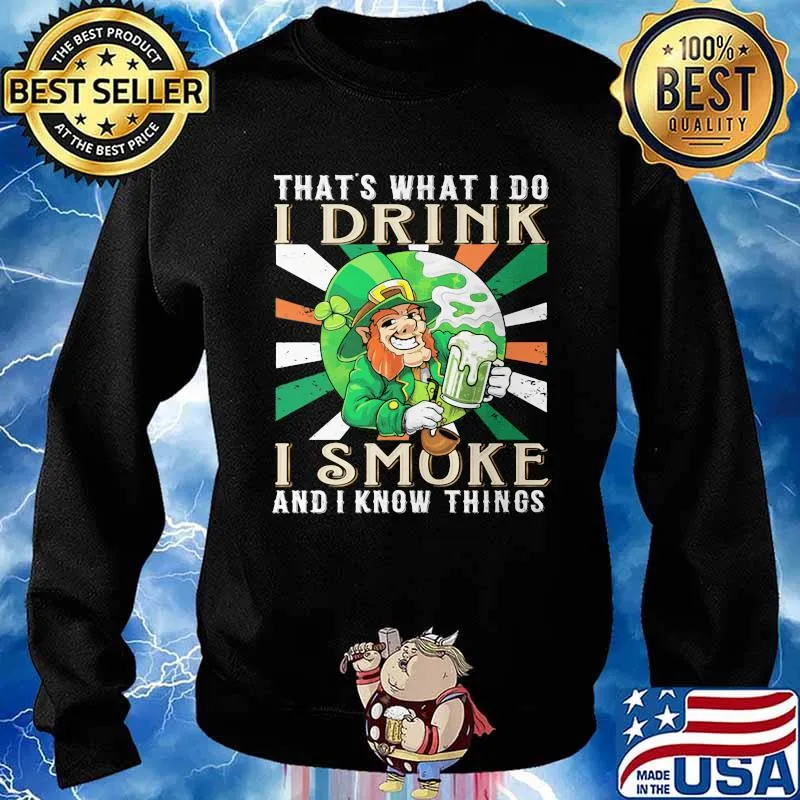 THat's What I Do I Drink I Smoke And I Know Things Irish Shirt Sweater