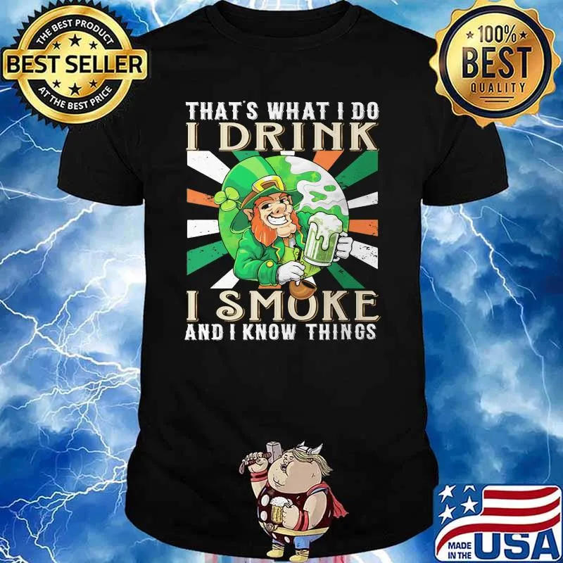 THat's What I Do I Drink I Smoke And I Know Things Irish Shirt
