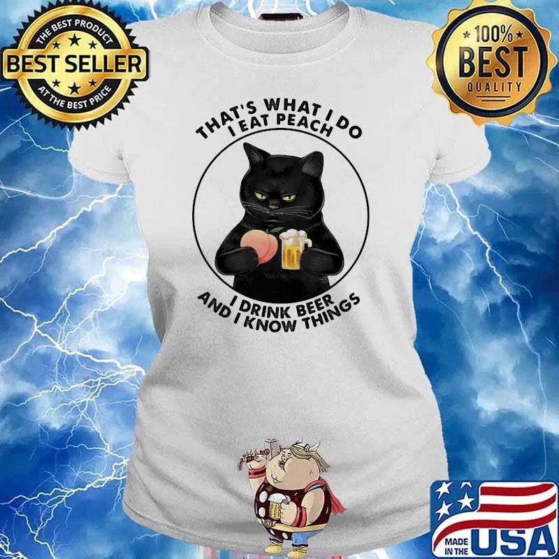 That's What I Do I Eat Peach I Drink Beer And I Know Things Shirt Ladies tee