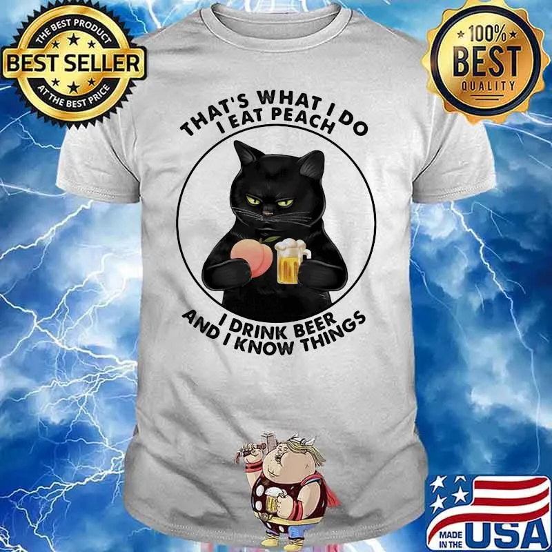 That's What I Do I Eat Peach I Drink Beer And I Know Things Shirt