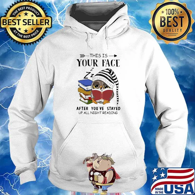 This Is Your Face After You’ve Stayed Up All Night Reading Owl Reading Books Shirt Hoodie