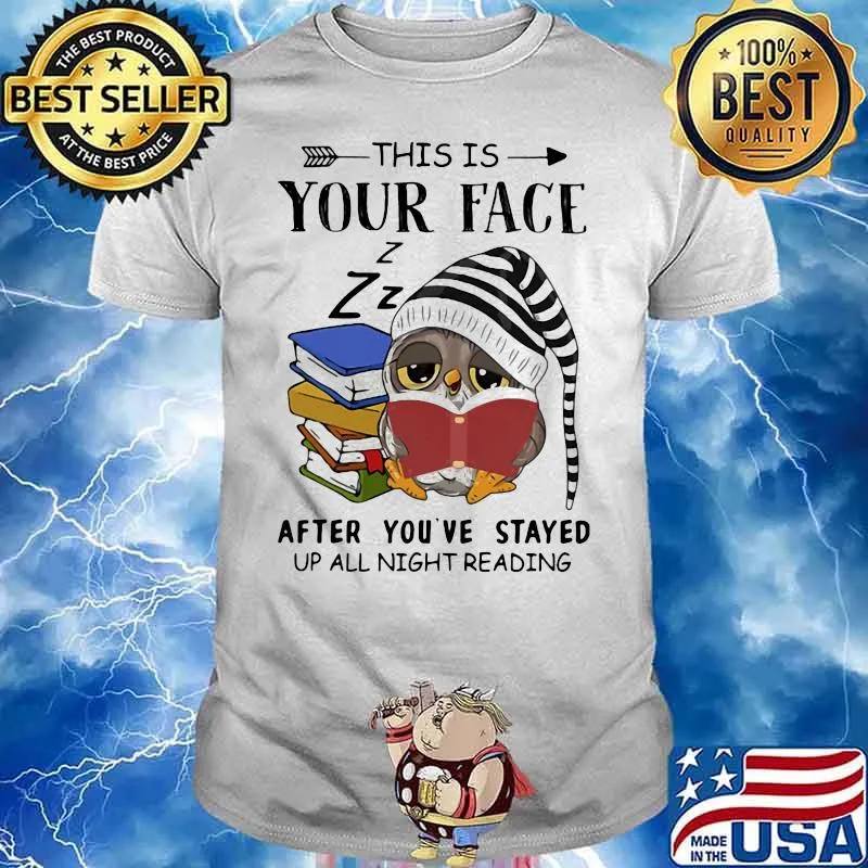This Is Your Face After You’ve Stayed Up All Night Reading Owl Reading Books Shirt