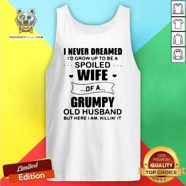 Tired I Never Dreamed Spoiled Wife Of A 11 Grumpy Old Husband Shirt - Image 4