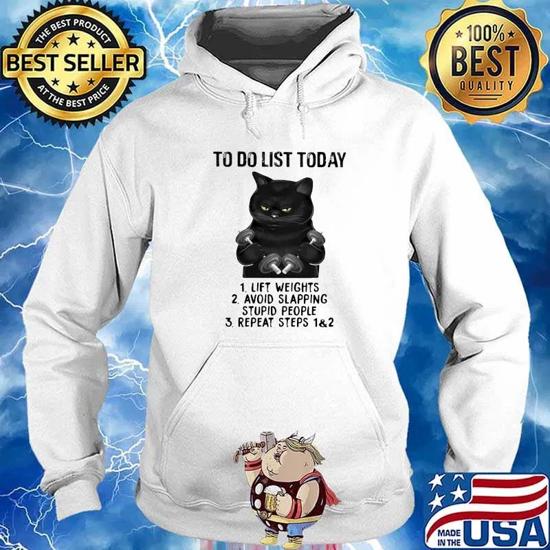 To Do List Today Lift Weights Avoid Slapping Stupid People And Repeat Steps Black Cat Shirt Hoodie