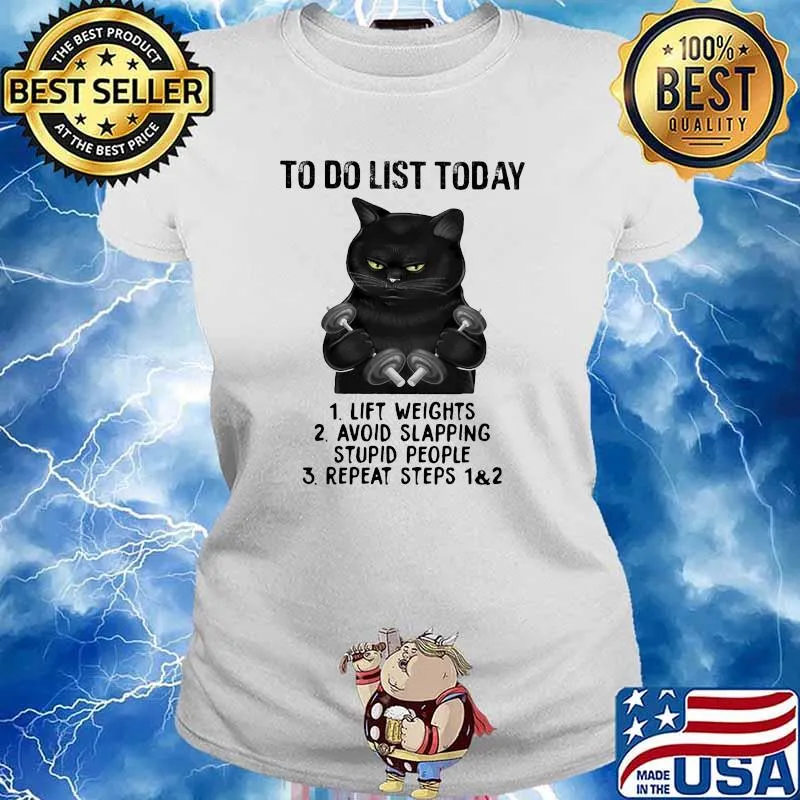 To Do List Today Lift Weights Avoid Slapping Stupid People And Repeat Steps Black Cat Shirt Ladies tee