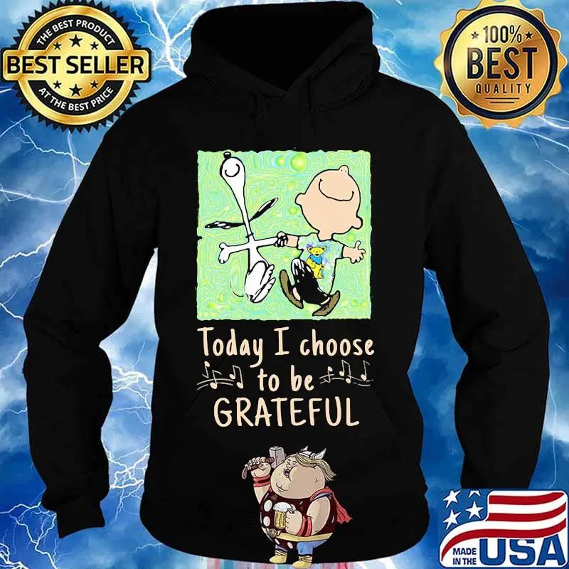 Today I Choose To Grateful Snoopy Charlie Brown Woodstock Shirt Hoodie