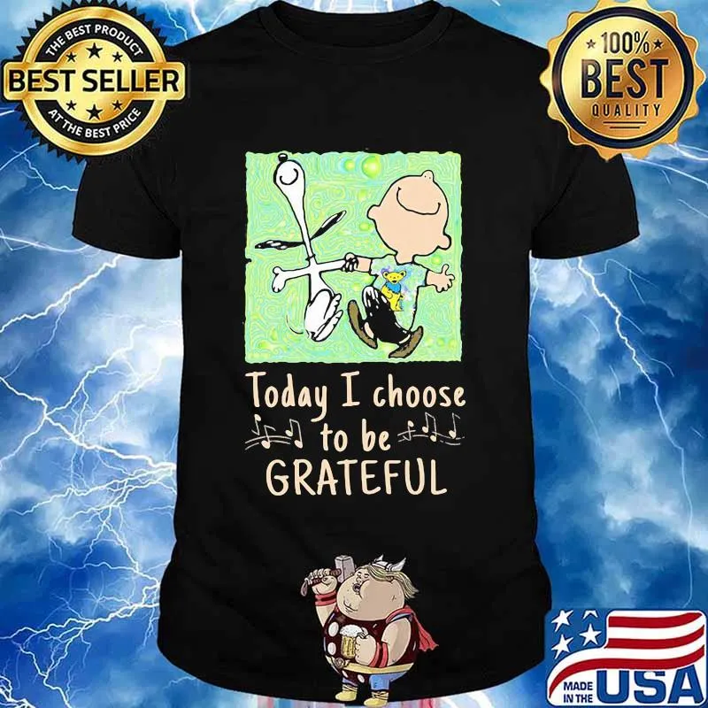 Today I Choose To Grateful Snoopy Charlie Brown Woodstock Shirt