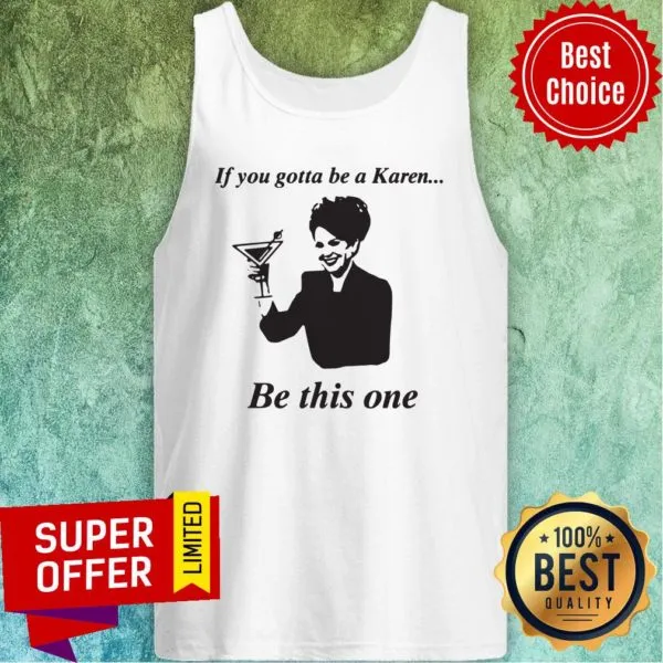 Top If You Gotta Be A Karen Be This One Shirt - Image 3