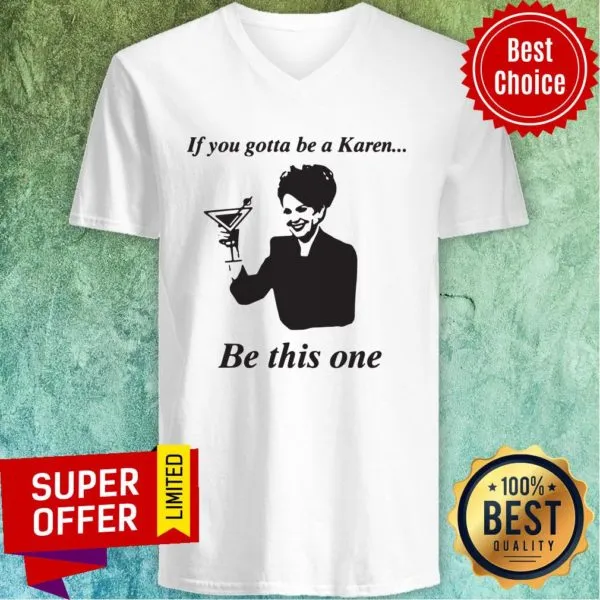 Top If You Gotta Be A Karen Be This One Shirt - Image 5