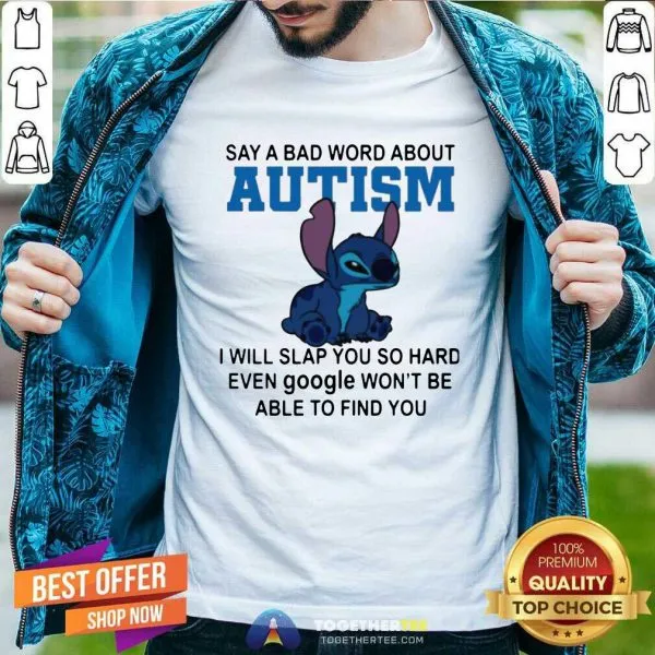 Top Stitch Say A Bad Word About Autism I Will Slap You So Hard Shirt