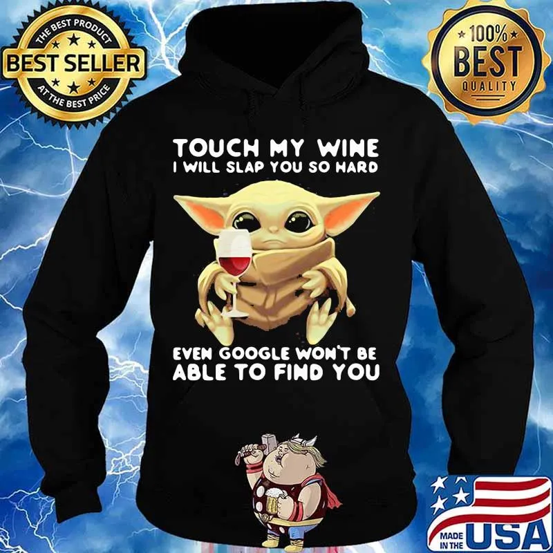 Touch My Wine I Will Slap You So Hard Even Google Won’t Be Able To Find You Baby Yoda Shirt Hoodie