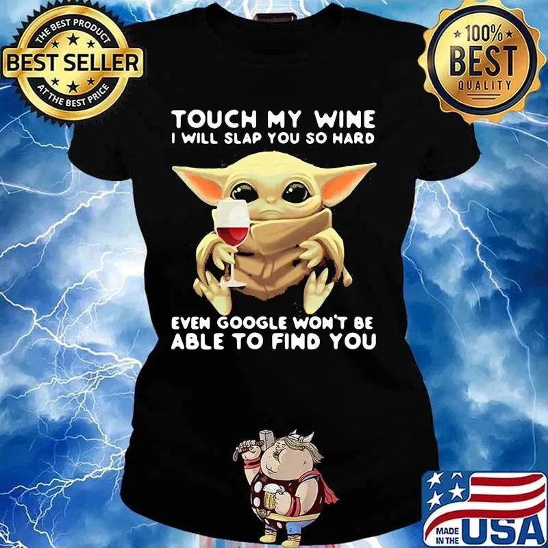 Touch My Wine I Will Slap You So Hard Even Google Won’t Be Able To Find You Baby Yoda Shirt Ladies tee