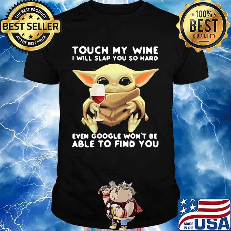 Touch My Wine I Will Slap You So Hard Even Google Won’t Be Able To Find You Baby Yoda Shirt