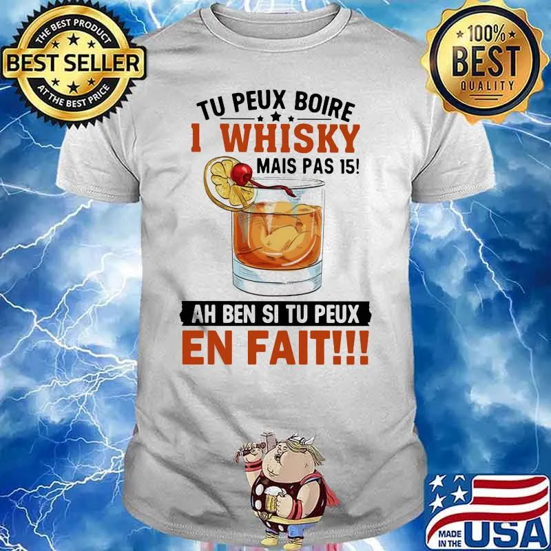 Tu Peux Boire I Whisky Mais Pas Ah Ben Sit U Peux En Fait Shirt