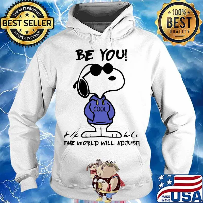 Be You Cool The World Will Adjust Snoopy Shirt Hoodie