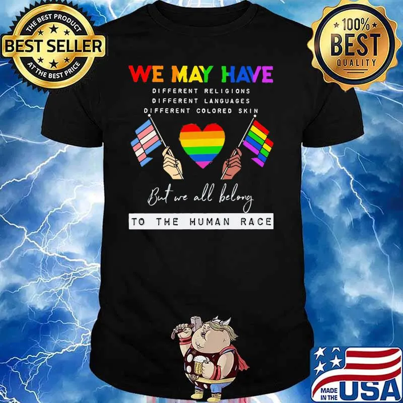 We May Have Different Religions Colored Skin But We All Belong To The Human Race Heart Flags Lgbt Shirt