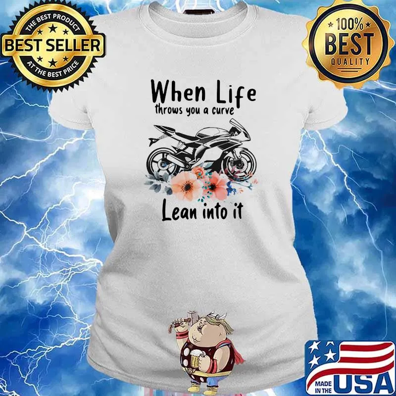 When Life Throws You A Curve Lean Into It Superbike Flowers Shirt Ladies tee