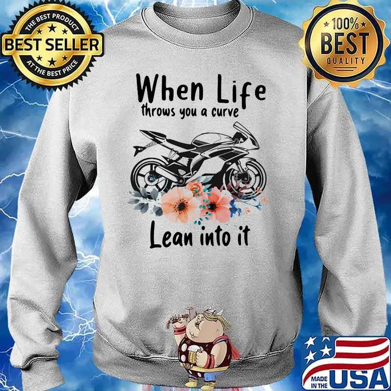 When Life Throws You A Curve Lean Into It Superbike Flowers Shirt Sweater