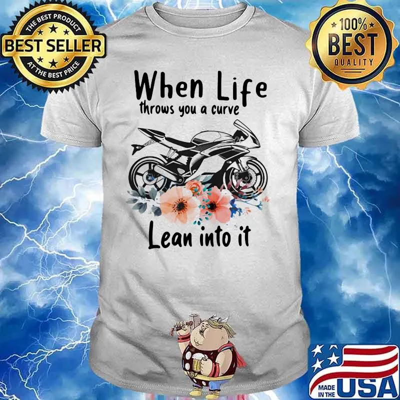 When Life Throws You A Curve Lean Into It Superbike Flowers Shirt