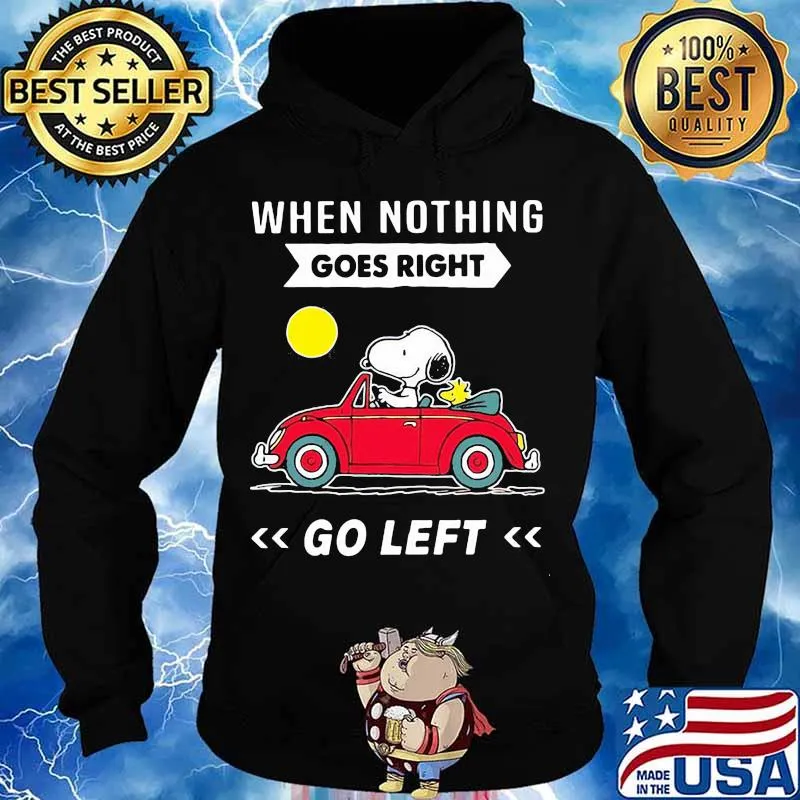 When Nothing Goes Right Go Left Snoopy Driver Car Shirt Hoodie