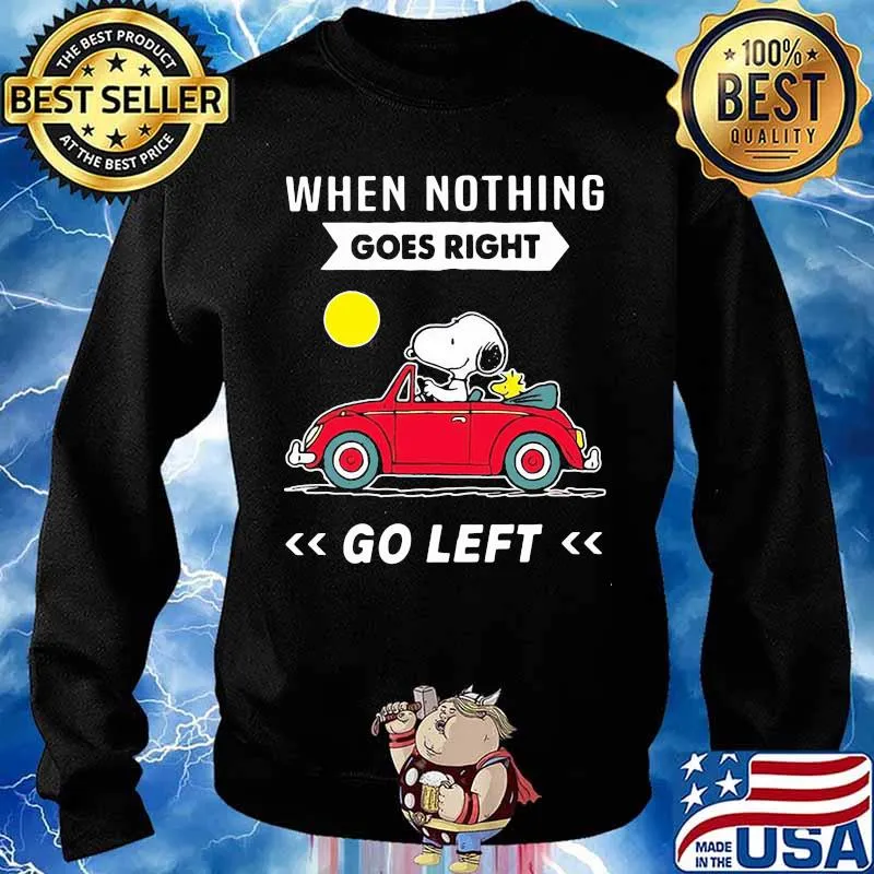 When Nothing Goes Right Go Left Snoopy Driver Car Shirt Sweater
