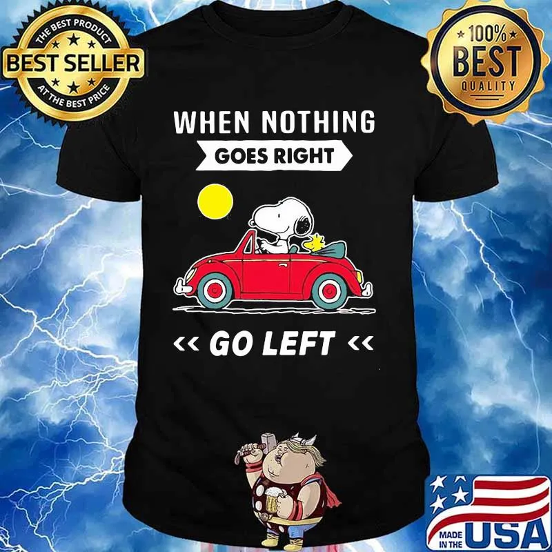 When Nothing Goes Right Go Left Snoopy Driver Car Shirt