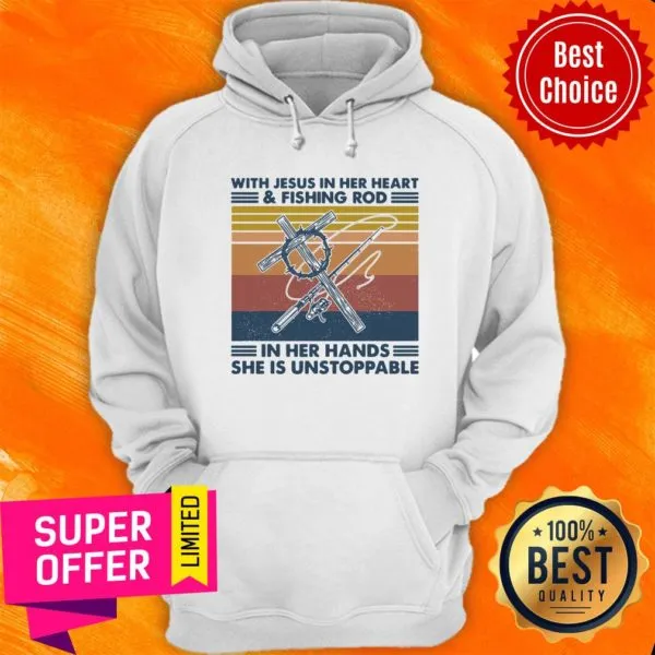 With Jesus In Her Heart Fishing Rod In Her Hands She Is Unstoppable Shirt - Image 5