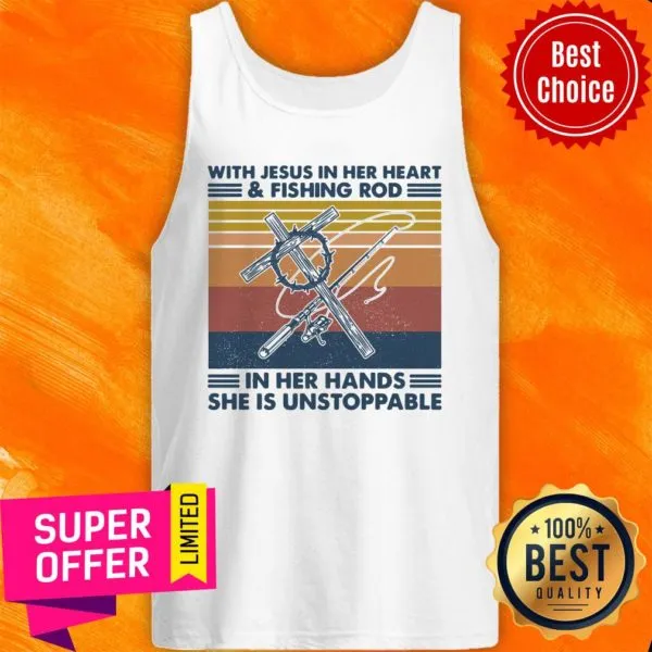 With Jesus In Her Heart Fishing Rod In Her Hands She Is Unstoppable Shirt - Image 3