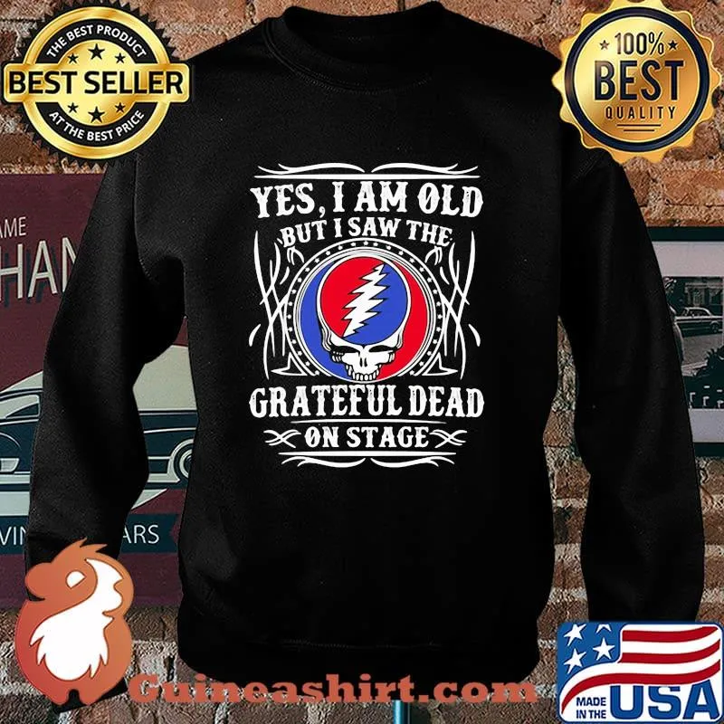 Yes I Am Old But I Saw Grateful Dead On Stage Shirt Sweater