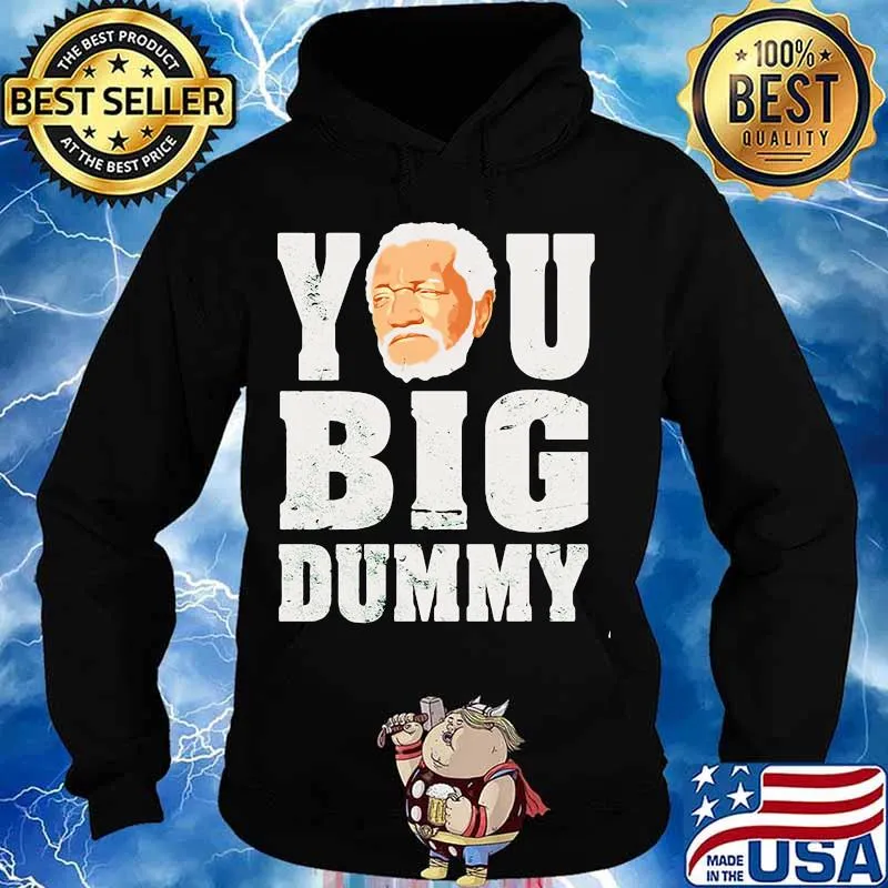 You Big Dummy Red Foxx Shirt Hoodie