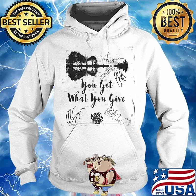 You Get What You Give Zax Brown Band Music Guitar Electric Shirt Hoodie