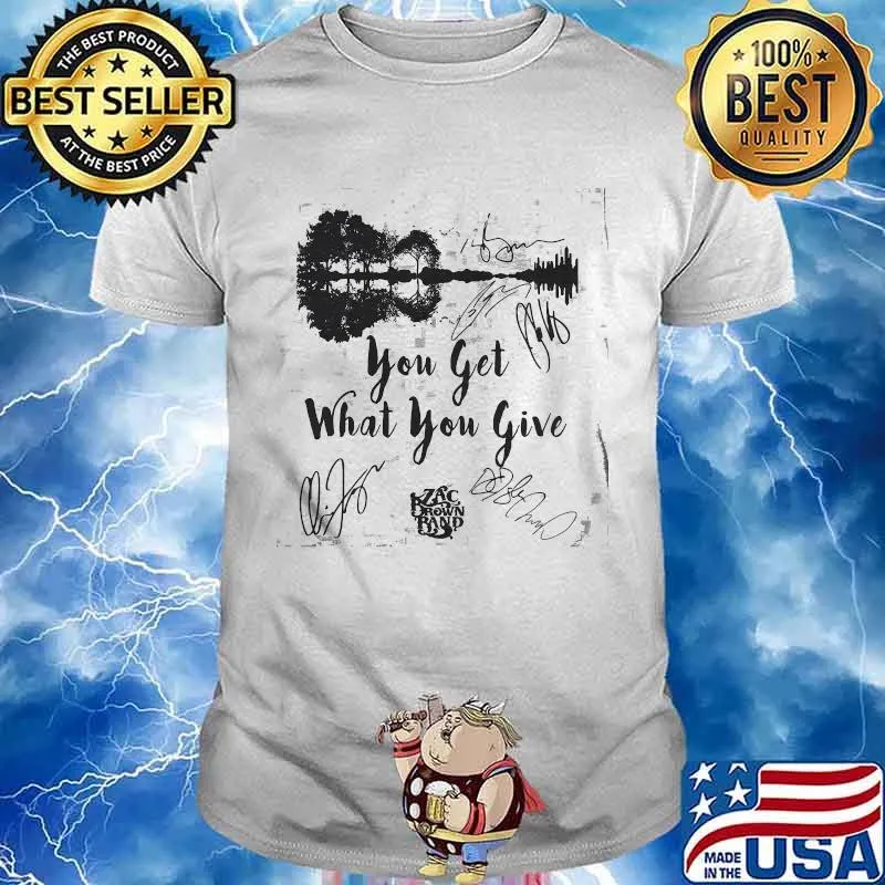 You Get What You Give Zax Brown Band Music Guitar Electric Shirt