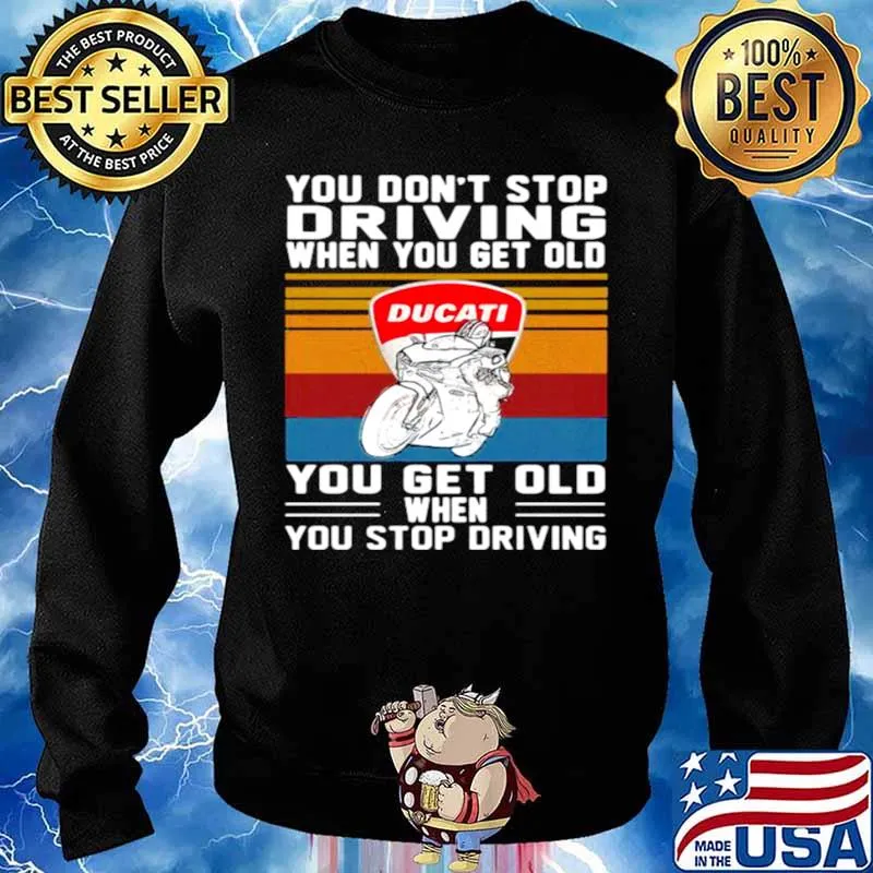 You Don’t Stop Driving When You Get Old You Get Old When You Stop Driving Ducati Motor Vintage Sweater