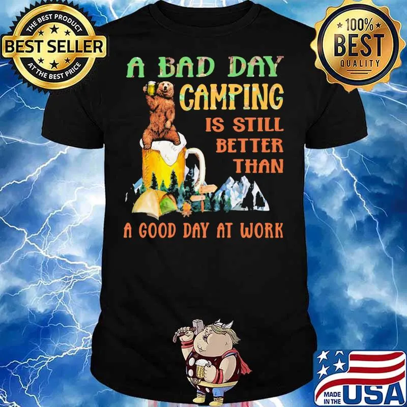 A Bad Day Camping Is Still Better Than A Good Day At Work Bear Drink Beer Shirt