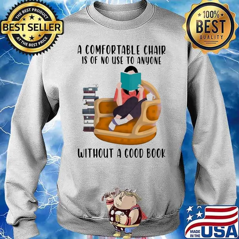A comfortable chair is of no use to anyone without a good book ladies Sweater