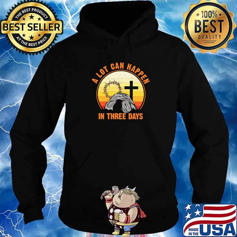 A Lot Can Happen In Just Three Days Queen Jesus Shirt Hoodie