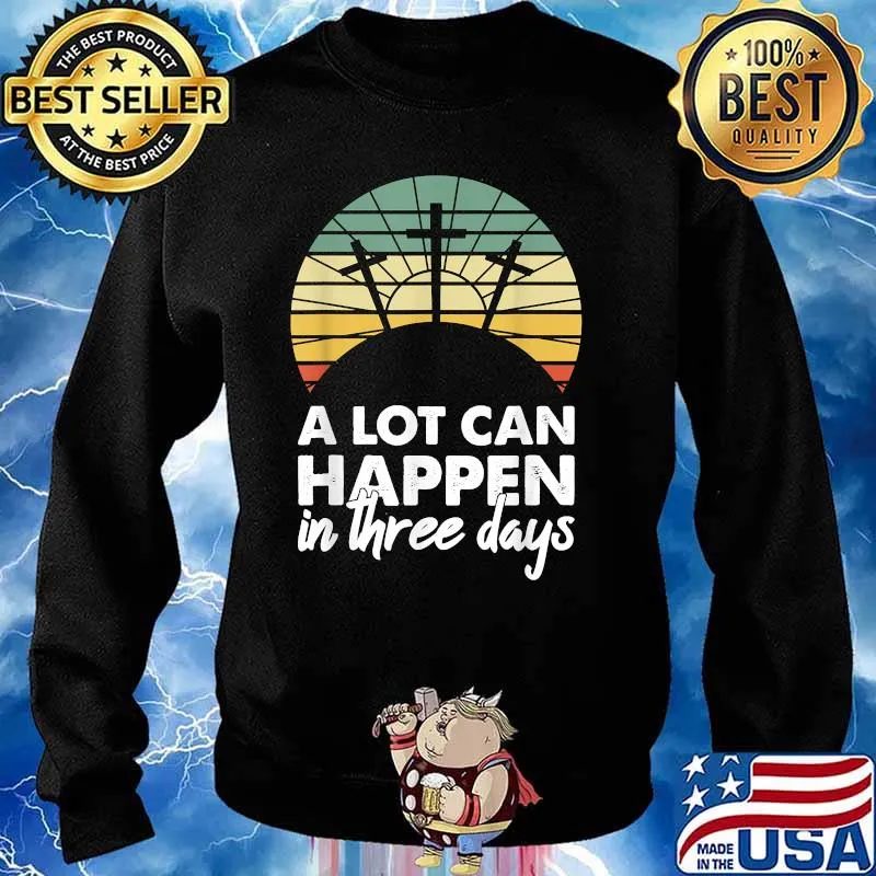 A Lot Can Happen In Three Days Christian Vintage Shirt Sweater