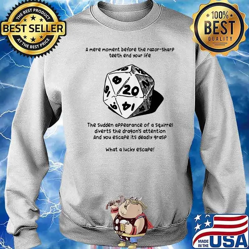 A Mere Moment Before The Razor Sharp Teeth End Your Life The Sudden Appearnce Of A Aquirrel Diverts The Dragon's Attention What A Lucky Escape Shirt Sweater